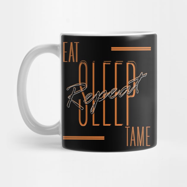 Eat Sleep Tame Repeat by TeeText